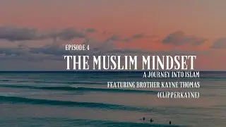 Muslim Mindset Episode 4: A Journey Into Islam