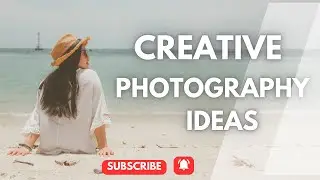 5 Creative Shots That Will Take Your Photography to the Next Level