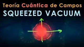 33 - TEORÍA CUÁNTICA de CAMPOS [Squeezed Vacuum]