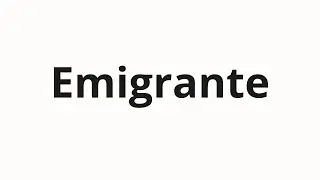 Jak wym&oacute;wić Emigrante