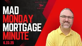 Mad Monday Mortgage Minute 6 23 25