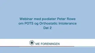 Peter Rowe Del 2. Approach to treating POTS and Orthostatic Intolerance within the context of ME/CFS
