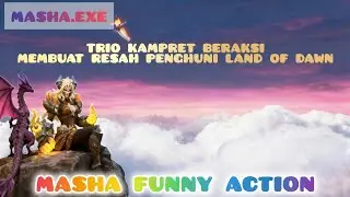 MASHA.EXE || BAHAYA‼️TRIO KAMPRET BERAKSI BIKIN RESAH PENGHUNI LAND OF DAWN