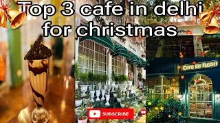 Top 3 Cafe in delhi for christmas | Best 3 cafe | Christmas decorations#delhicafe#christmas