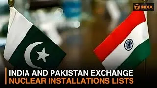 India and Pakistan exchange nuclear installations lists