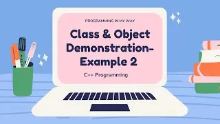 2. Class and Object in C++ Program- Demonstration with C++ program