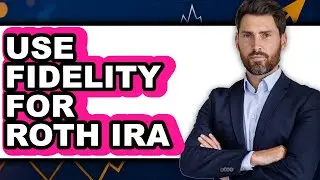 How to Use Fidelity for Roth IRA (Easy Method)