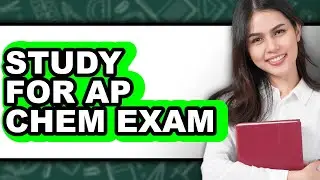 How to Study for AP Chem Exam (Updated)