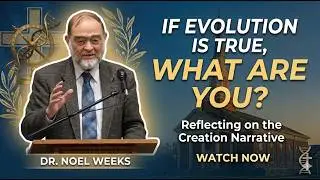 Conversations That Matter: If Evolution is True, What are You? | Noel Weeks