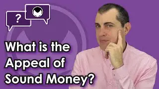 Bitcoin Q&A: What is the Appeal of Sound Money?