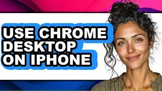 How to Use Chrome Desktop on Iphone (full Guide)