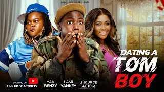 DATING A TOM BOY - Link Up De Actor, Lami Yankey, Yaa Benzy
