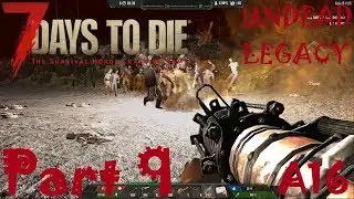 LOCKPICK UPDATE AND 7th DAY HORDE!!! | Undead Legacy | 7 Days To Die A16 | Part 9