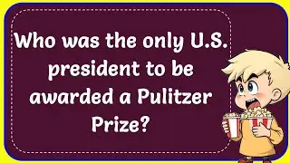 Who Was The Only U.S. President to be Awarded a Pulitzer Prize? Correct