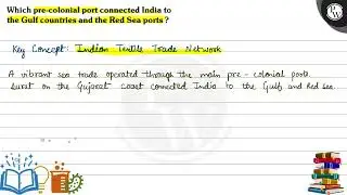 Which pre-colonial port connected India to the Gulf countries and the Red Sea ports? (W) Key Con...