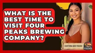 What Is The Best Time To Visit Four Peaks Brewing Company? - Everything About Phoenix