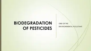 BIODEGRADATION OF PESTICIDES