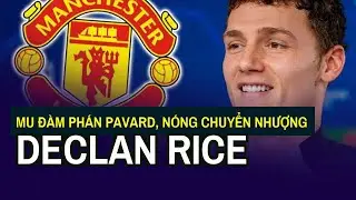 MU đ&agrave;m ph&aacute;n Pavard, n&oacute;ng chuyển nhượng Declan Rice