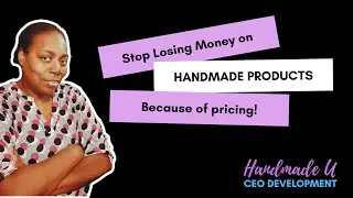 Stop Losing Money On Handmade Products Now!