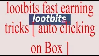 lootbits fast earning tricks [ auto clicking on Box ]