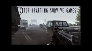 Top 10 Crafting Survival Games of PC youtube..(2017)