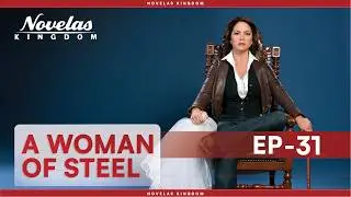 A Woman Of Steel | Episode - 31 | (English Dubbed) Mexican Novela Series
