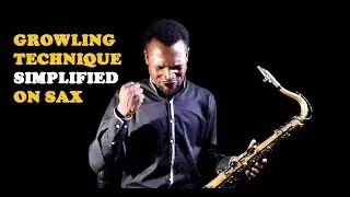 GROWLING TECHNIQUE simplified on the SAXOPHONE