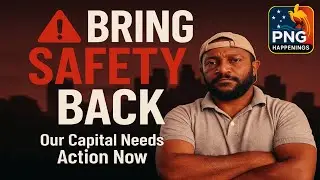 Time to Restore Safety in Our Capital City | PNG Happenings
