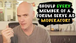Should EVERY Member Of A Forum Serve As Moderator?