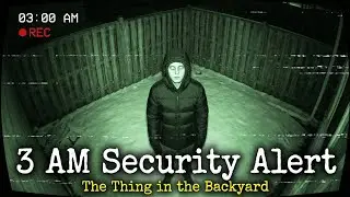 To3 AM Security Alert The Thing in the Backyard