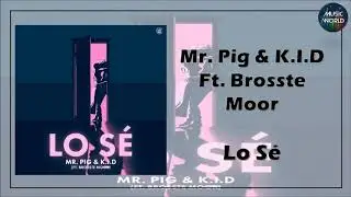 Mr. Pig & K.I.D Ft. Brosste Moor - Lo S&eacute;