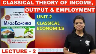 Classical Theory of Income, Output and Employment | Macro Economics | Lecture - 2 | UGT