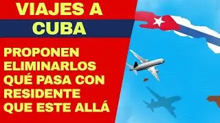 Viajes a Cuba: proponen eliminarlos, pero qué pasa si un residente o un ciudadano se encuentra allá