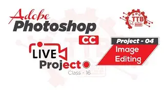 Basic Image Editing || Live Project - 04 || Class - 16 || Bangla Tutorial - Tech Town Bangladesh