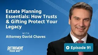 Estate Planning Essentials: How Trusts & Gifting Protect Your Legacy with Attorney David Chaves