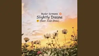 Slightly Insane (feat. Ivan Zhao)