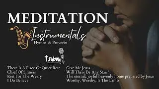 Instrumental Hymns for Meditation | Proverbs & Quiet Rest