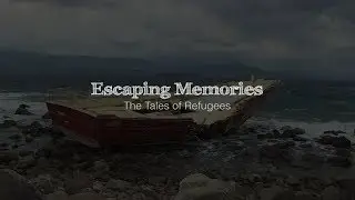 Escaping Memories - The Tales of Refugees