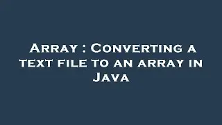 Array : Converting a text file to an array in Java
