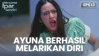 Hampir Ketahuan! Ayuna Berhasil Melarikan Diri | MENCINTAI IPAR SENDIRI | EPS. 13 (2/4)