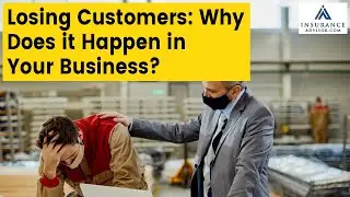Losing Customers: Why does it happen in your business? | InsuranceAdvisor.com