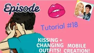 Episode Tutorial #18 - Kissing and Changing Outfits: Mobile Creation