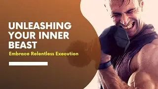 Unleashing Your Inner Beast: Embrace Relentless Execution- Motivational Speech