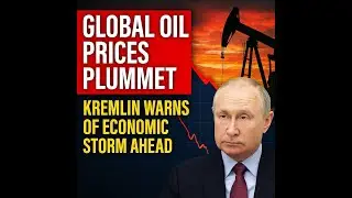 Global Oil Prices Plummet: Kremlin Warns of Economic Storm Ahead