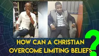 HOW CAN A CHRISTIAN OVERCOME LIMITING BELIEFS