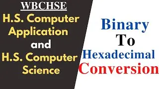 WBCHSE COMA COMS Data Representation Bangla Tutorial [#11] | Binary to Hexadecimal Conversion