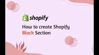 How to Create Block Section in Shopify | Shopify Schema With Section and Block