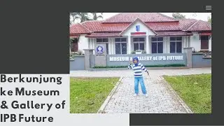 Mengisi Liburan Sekolahku | Berkunjung ke Museum & Gallery of IPB