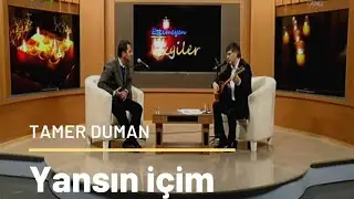 Yansın içim yansın alev alev - Tamer Duman