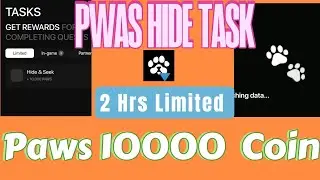 Paws Hide Task || Complete Early || 2 Hrs Limited🔥🔥✅